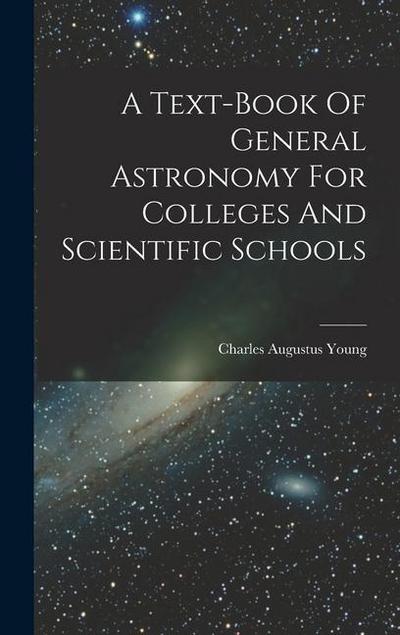 A Text-book Of General Astronomy For Colleges And Scientific Schools