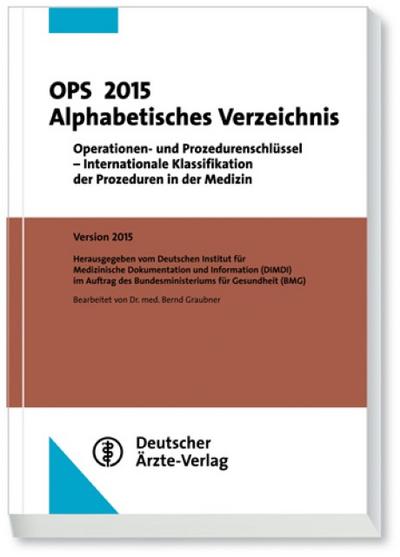OPS 2015 Alphabetisches Verzeichnis: Operationen- und Prozedurenschlüssel - Internationale Klassifikation der Prozeduren in der Medizin
