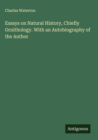 Essays on Natural History, Chiefly Ornithology. With an Autobiography of the Author