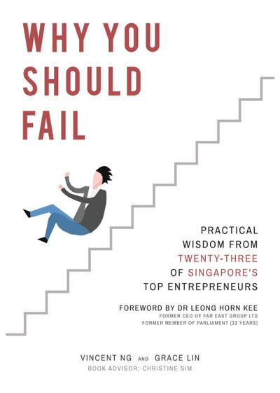 Why You Should Fail: Practical Wisdom from Twenty-Three of Singapore’s Top Entrepreneurs