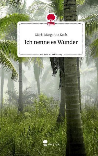 Ich nenne es Wunder. Life is a Story - story.one