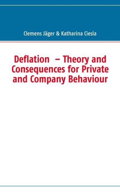 Deflation - Theory and Consequences for Private and Company Behaviour