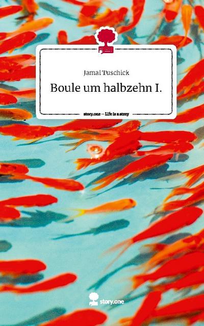 Boule um halbzehn I.. Life is a Story - story.one