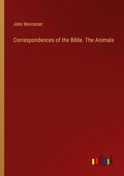 Correspondences of the Bible. The Animals