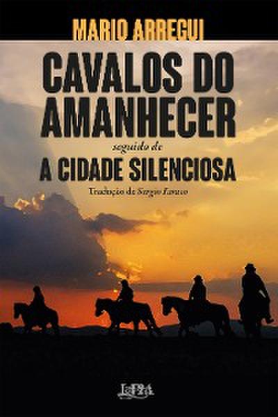 Cavalos do amanhecer seguido de A cidade silenciosa