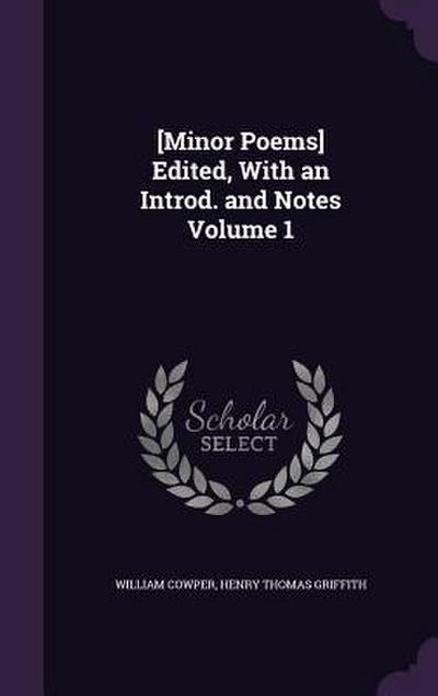 [Minor Poems] Edited, With an Introd. and Notes Volume 1