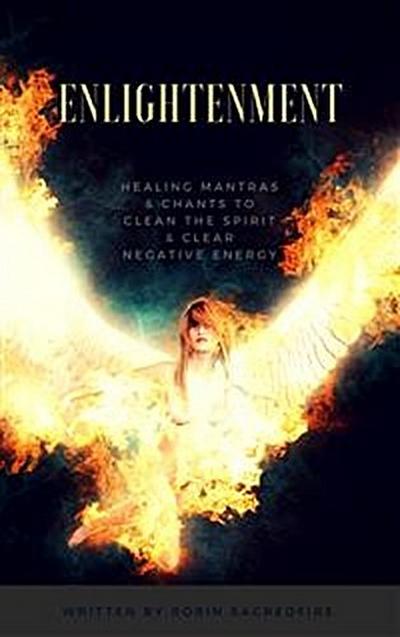 Enlightenment: Healing Mantras and Chants to Clean the Spirit and Clear Negative Energy
