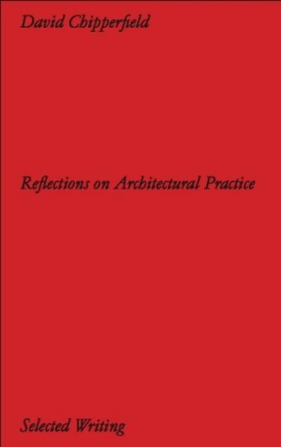 David Chipperfield Architects: Selected Writing. Reflections on Architectural Practice