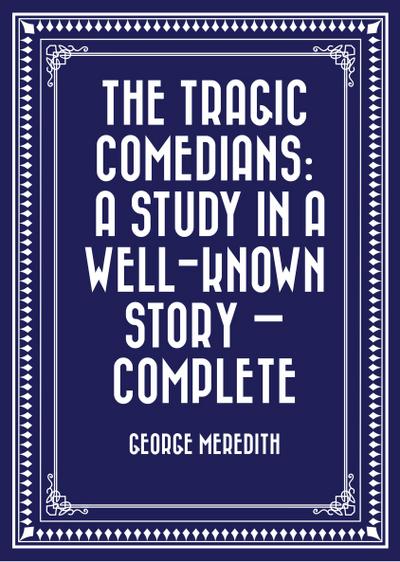 The Tragic Comedians: A Study in a Well-known Story - Complete