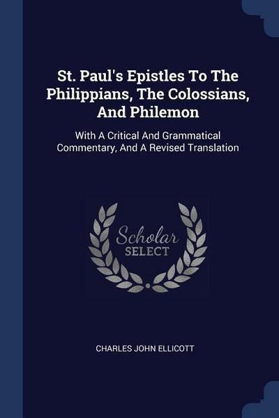St. Paul’s Epistles To The Philippians, The Colossians, And Philemon