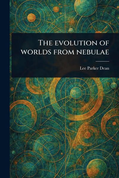 The Evolution of Worlds From Nebulae