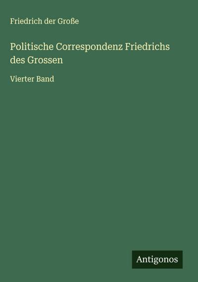 Politische Correspondenz Friedrichs des Grossen