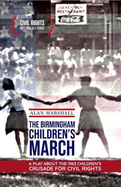 The Birmingham Children’s March: A Play About the 1963 Children’s Crusade for Civil Rights (Civil Rights Arts Project, #1)