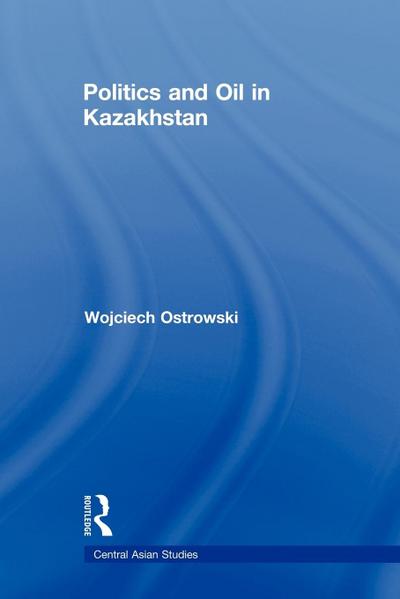 Politics and Oil in Kazakhstan