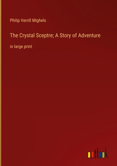 The Crystal Sceptre; A Story of Adventure