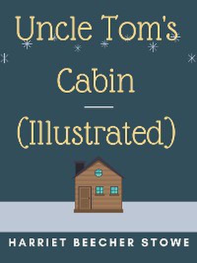 Uncle Tom’s Cabin (Illustrated)