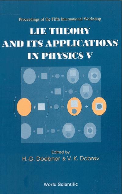 Lie Theory And Its Applications In Physics V, Proceedings Of The Fifth International Workshop