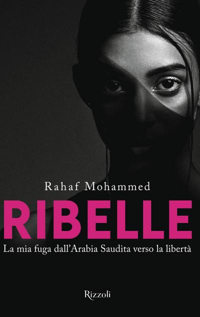 Ribelle. La mia fuga dall’Arabia Saudita verso la libertà