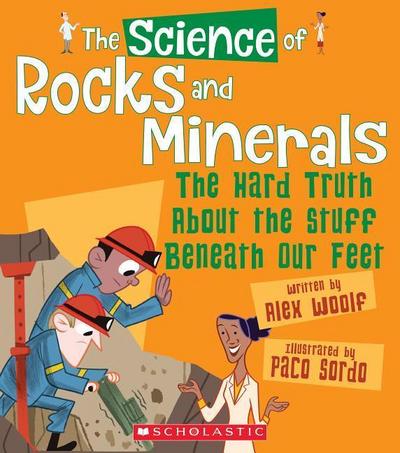 The Science of Rocks and Minerals: The Hard Truth about the Stuff Beneath Our Feet (the Science of the Earth)