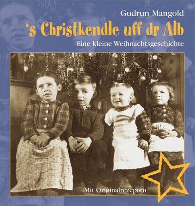 `s Christkendle uff dr Alb - Eine kleine Weihnachtsgeschichte - Mit Originalrezepten