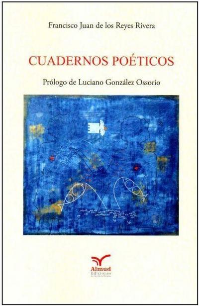 Reyes Rivera, F: Cuadernos poéticos