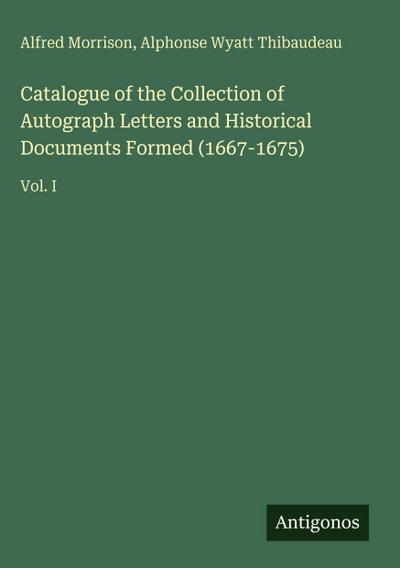 Catalogue of the Collection of Autograph Letters and Historical Documents Formed (1667-1675)