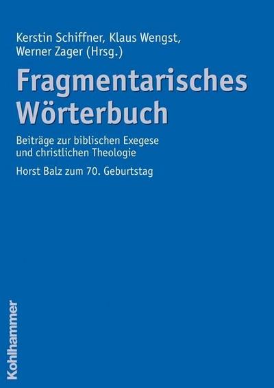 Fragmentarisches Wörterbuch: Beiträge zur biblischen Exegese und christlichen Theologie. Horst Balz zum 70. Geburtstag