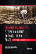 Reforma Trabalhista e Crise do Direito do Trabalho no Brasil: Apontamentos Críticos