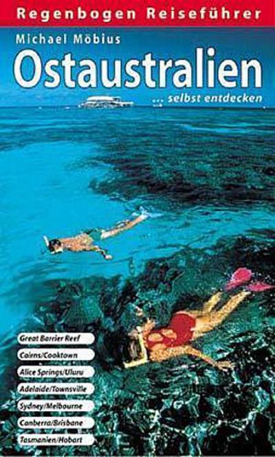 Ostaustralien selbst entdecken: Great Barrier Reef, Cairns / Cooktown, Alice Springs / Uluru, Adelaide / Townsville, Sydney / Melbourne, Canberra / Brisbane, Tasmanien / Hobart - Michael Möbius