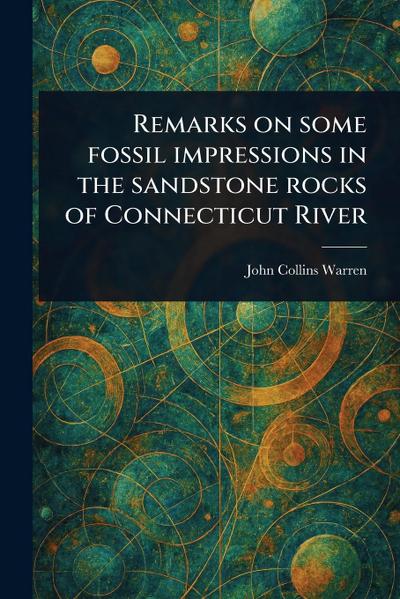 Remarks on Some Fossil Impressions in the Sandstone Rocks of Connecticut River