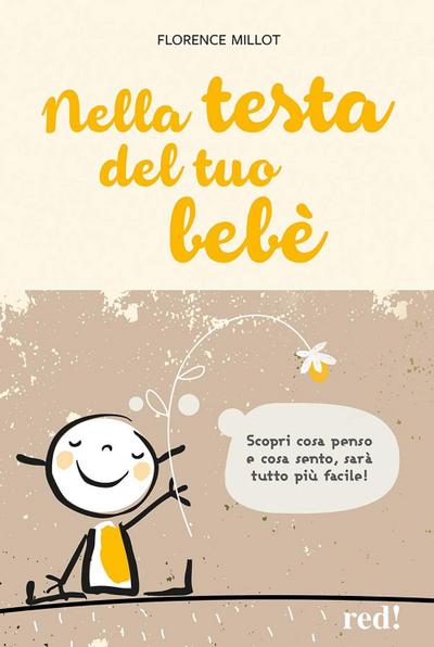 Nella testa del tuo bebè. Scopri cosa penso e cosa sento, sarà tutto più facile!