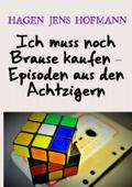 Ich muss noch Brause kaufen - Episoden aus den Achtzigern