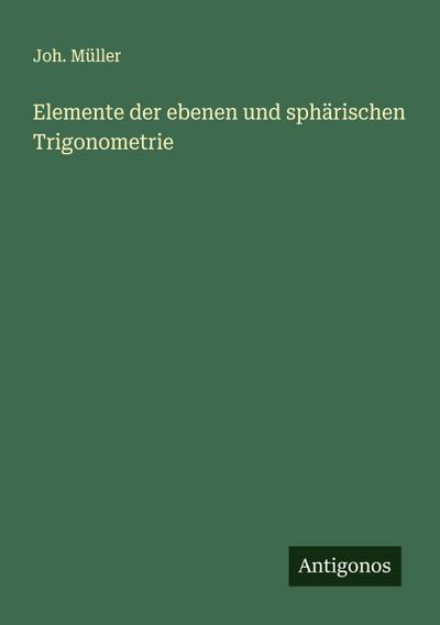 Elemente der ebenen und sphärischen Trigonometrie