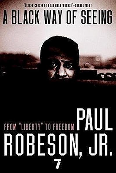 A Black Way of Seeing: From Liberty to Freedom