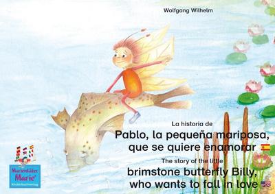 La historia de Pablo, la pequeña mariposa, que se quiere enamorar. Español-Inglés. / The story of the little brimstone butterfly Billy, who wants to fall in love. Spanish-English.