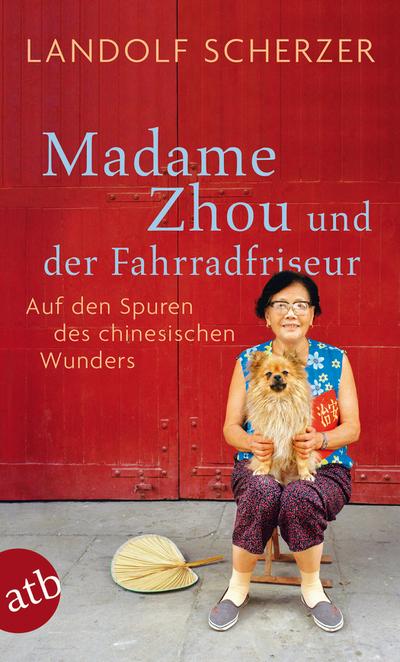 Madame Zhou und der Fahrradfriseur: Auf den Spuren des chinesischen Wunders