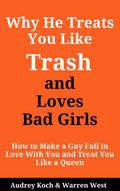 Why He Treats You Like Trash and Loves Bad Girls