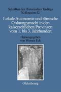 Lokale Autonomie und Ordnungsmacht in den kaiserzeitlichen Provinzen vom 1.bis 3.Jahrhundert