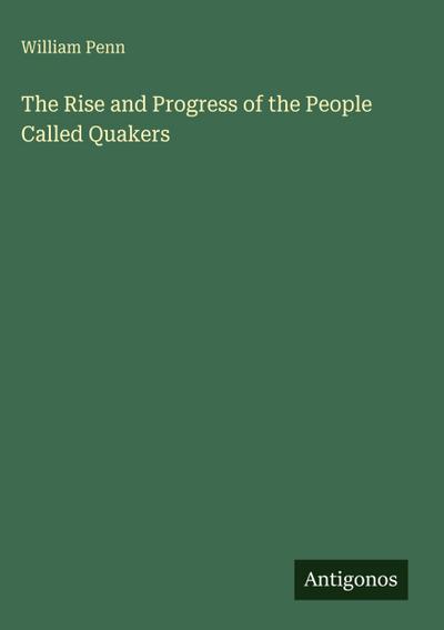 The Rise and Progress of the People Called Quakers