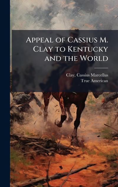 Appeal of Cassius M. Clay to Kentucky and the World