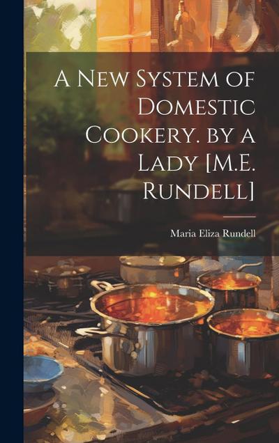 A New System of Domestic Cookery. by a Lady [M.E. Rundell]