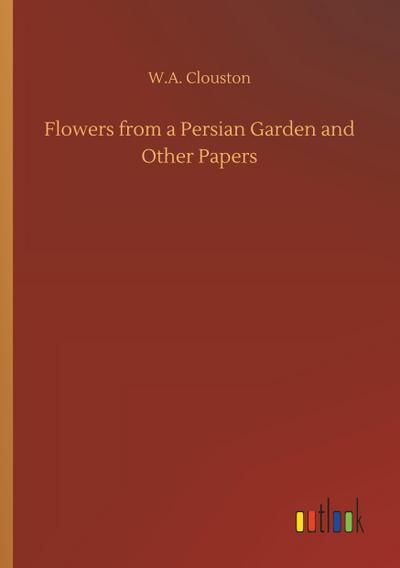Flowers from a Persian Garden and Other Papers