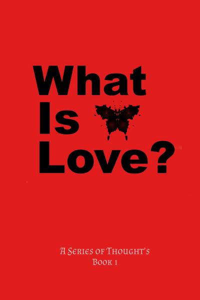 What Is Love? (A Series Of Thought’s, #1)