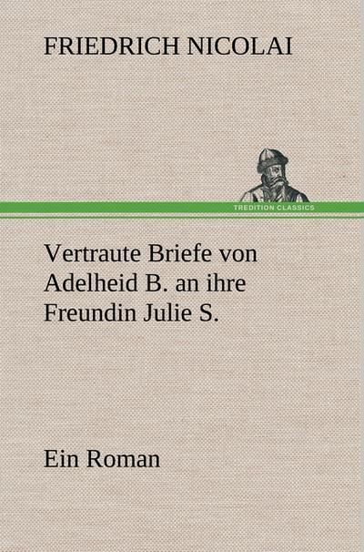 Vertraute Briefe von Adelheid B.an ihre Freundin Julie S.