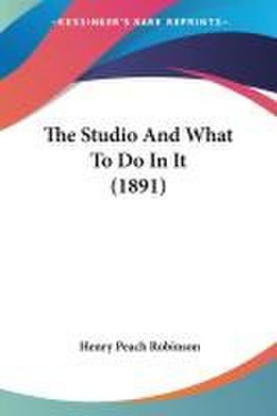 The Studio And What To Do In It (1891)