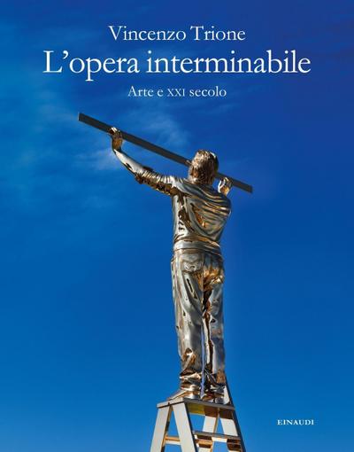 L’ opera interminabile. Arte e XXI secolo