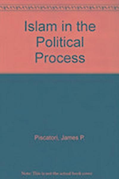James P. Piscatori, P: Islam in the Political Process
