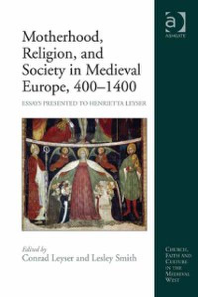 Motherhood, Religion, and Society in Medieval Europe, 400-1400