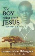The Boy Who Met Jesus: Segatashya Emmanuel of Kibeho: Segatashya of Kibeho