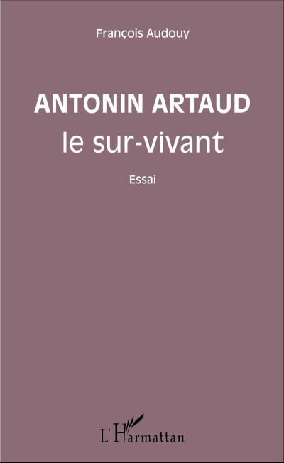 Antonin Artaud le sur-vivant